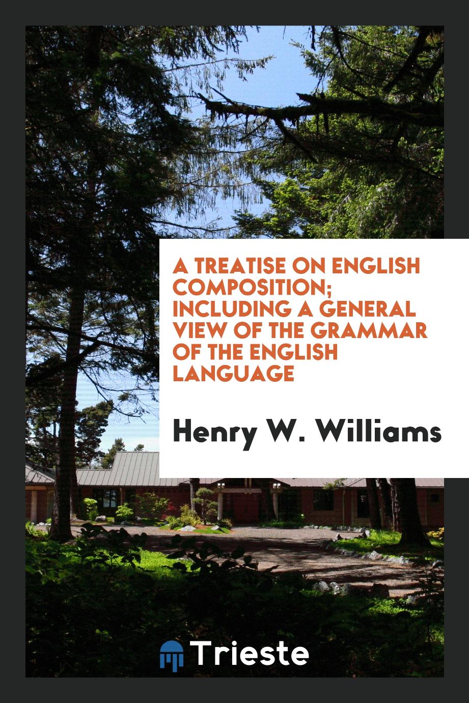 A treatise on English composition; including a general view of the grammar of the English language