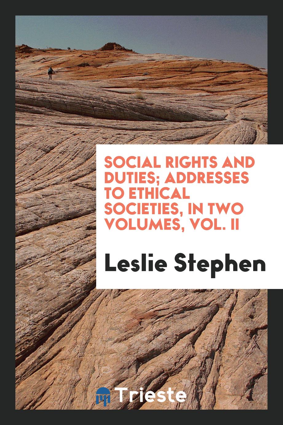 Social rights and duties; addresses to ethical societies, in two volumes, Vol. II