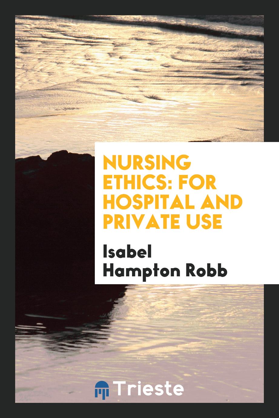 Nursing Ethics: For Hospital and Private Use