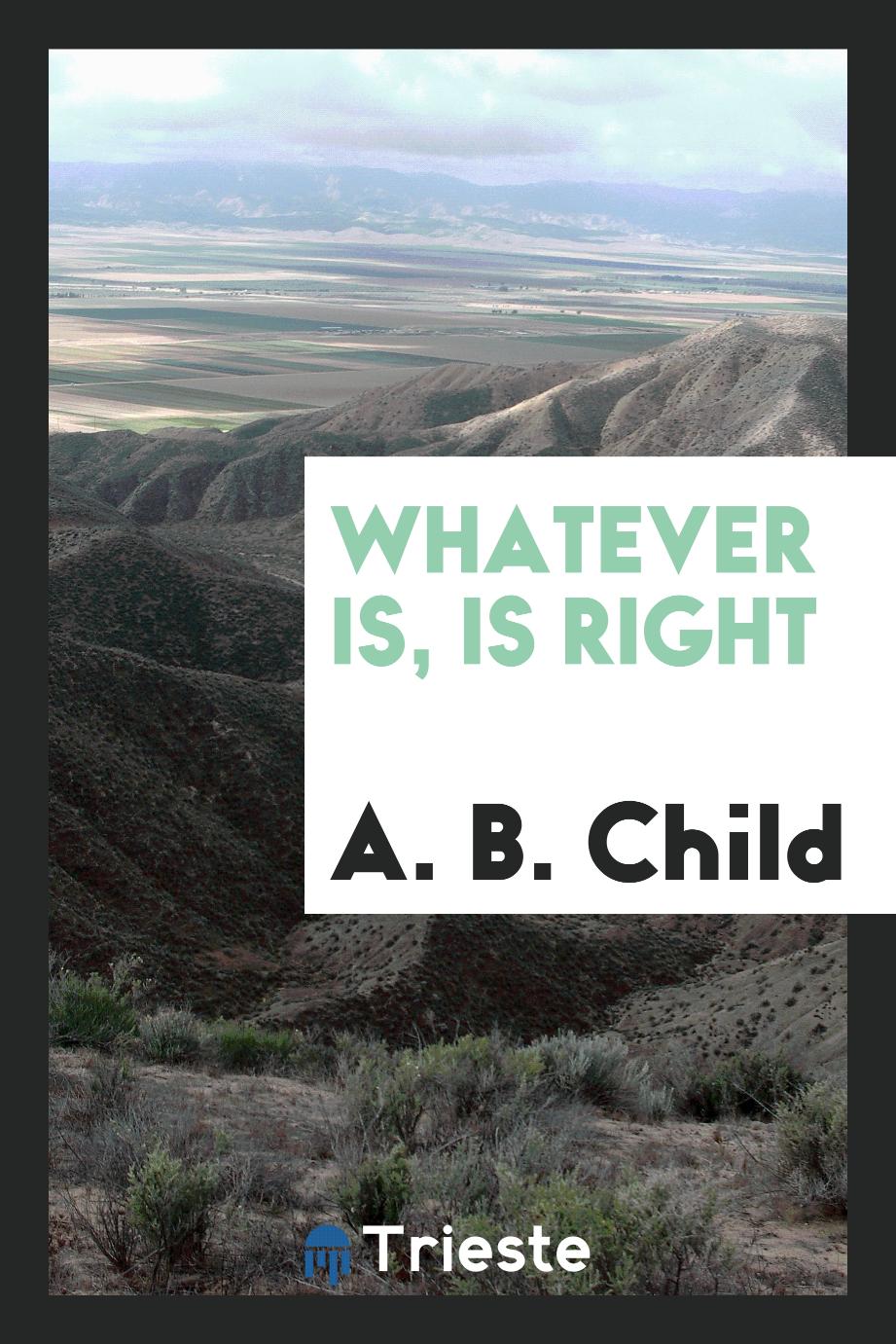 Whatever Is, Is Right