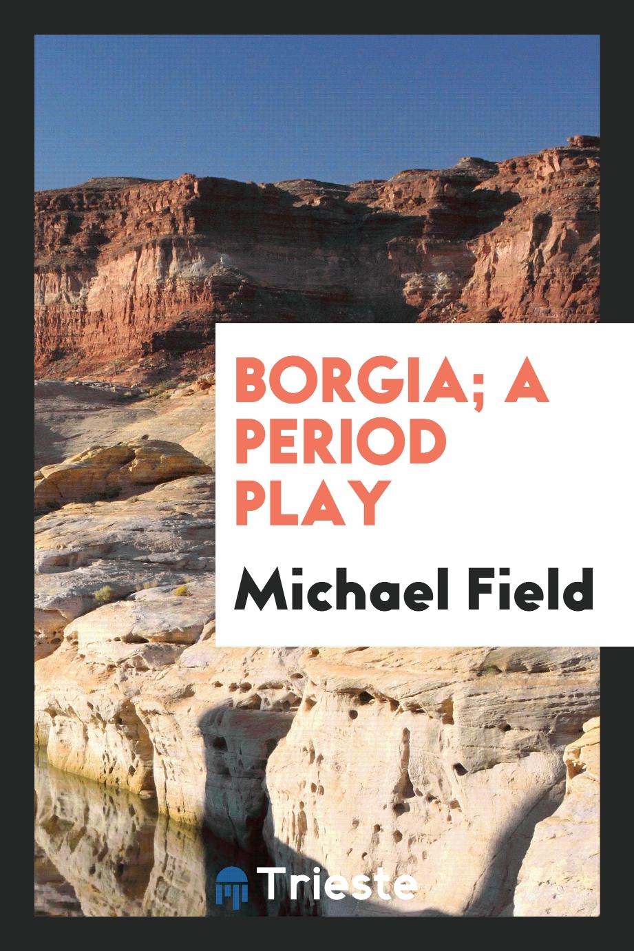 Borgia; a period play
