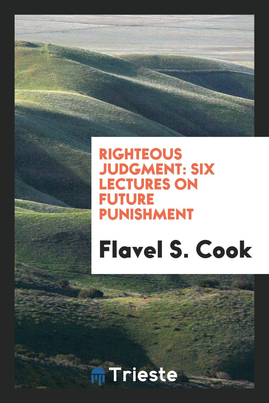 Righteous Judgment: Six Lectures on Future Punishment