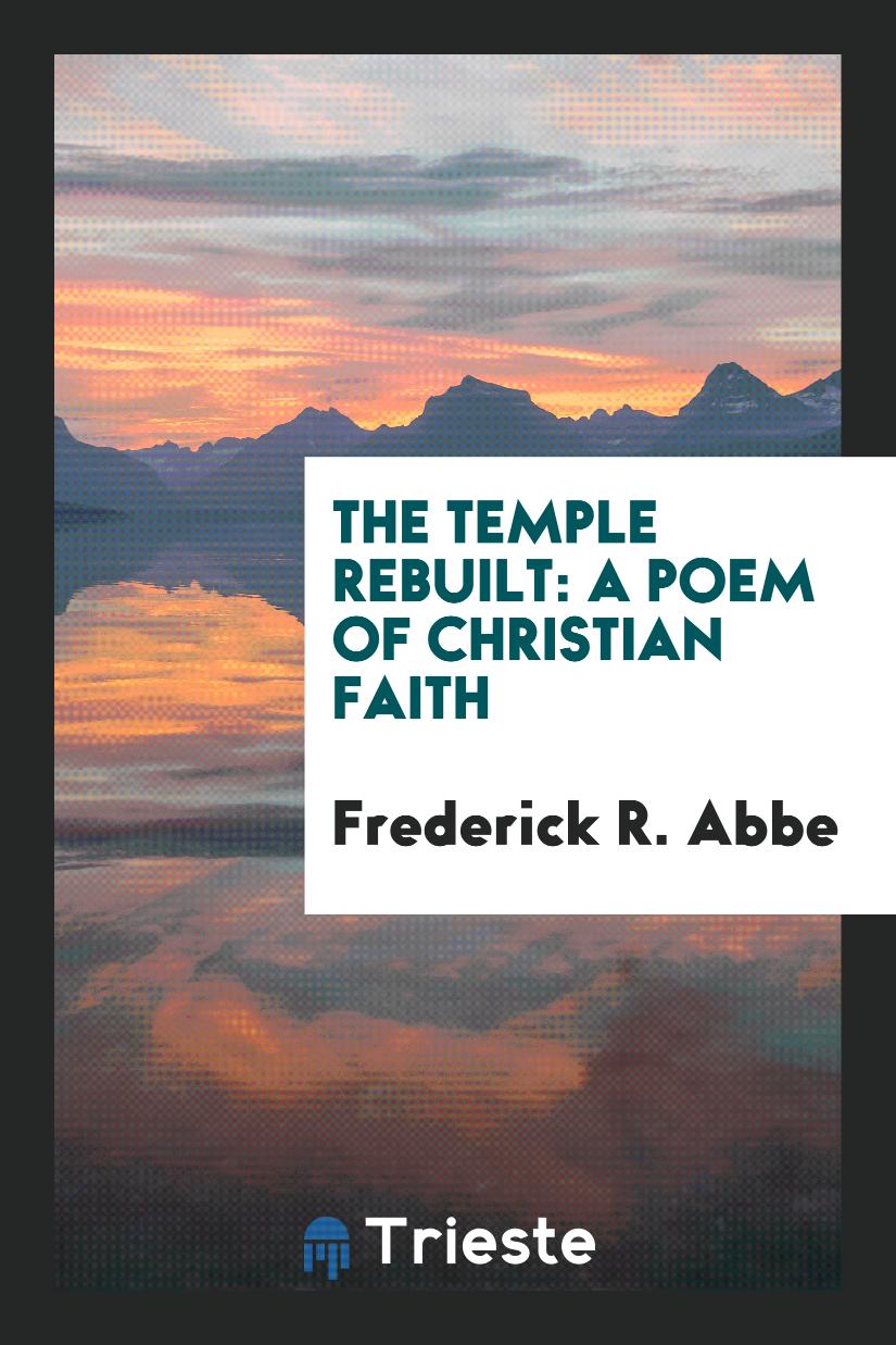 The Temple Rebuilt: A Poem of Christian Faith