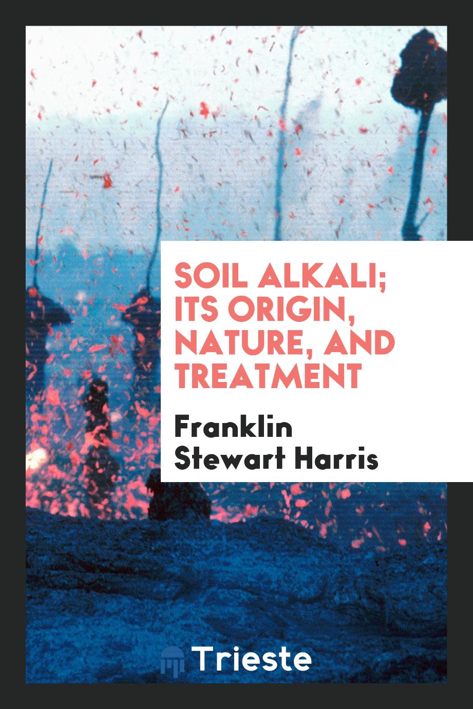 Soil alkali; its origin, nature, and treatment