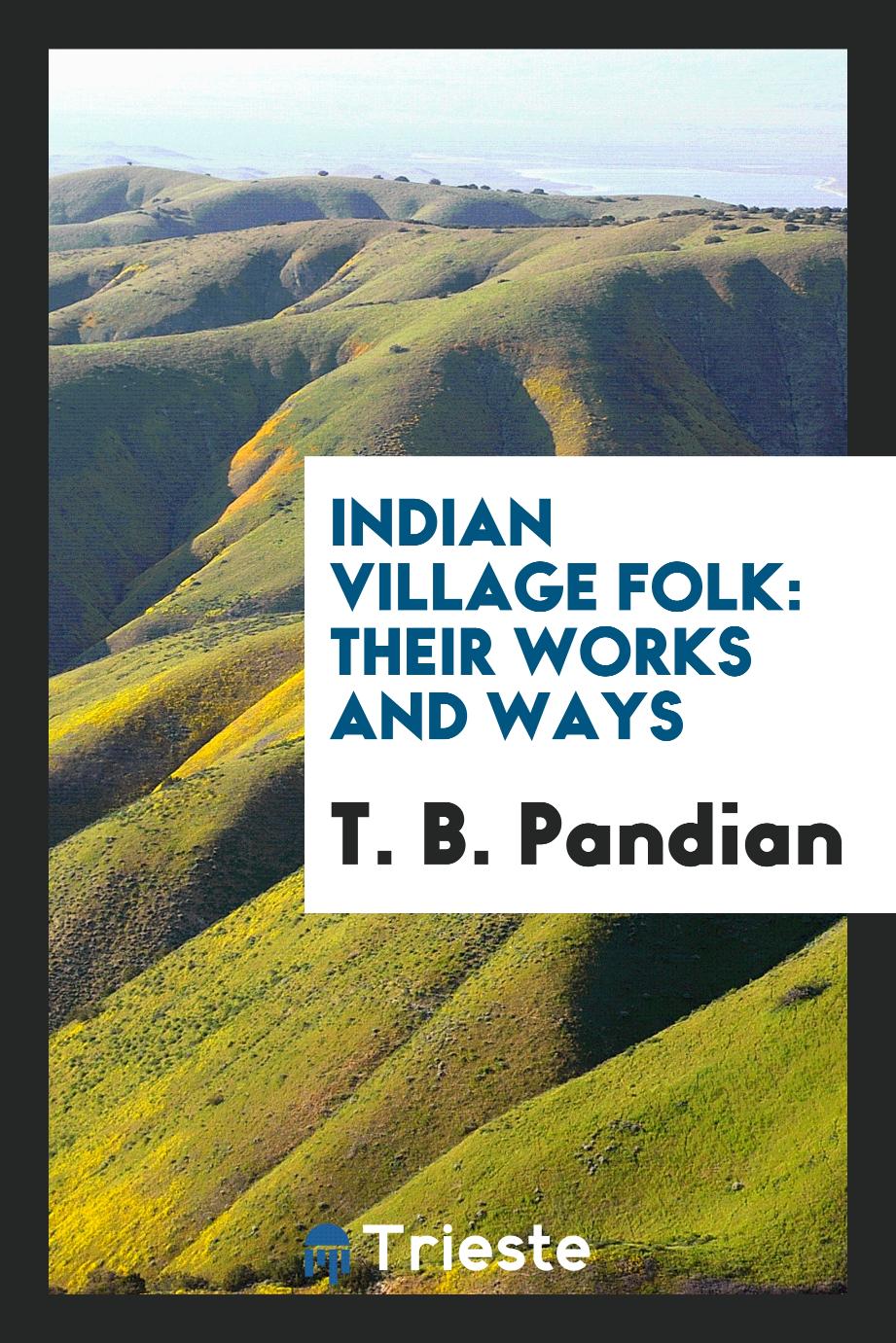 Indian Village Folk: Their Works and Ways