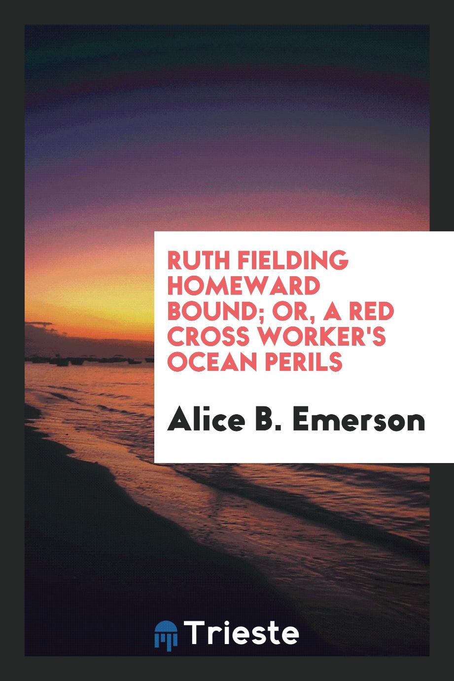 Ruth Fielding Homeward Bound; Or, A Red Cross Worker's Ocean Perils