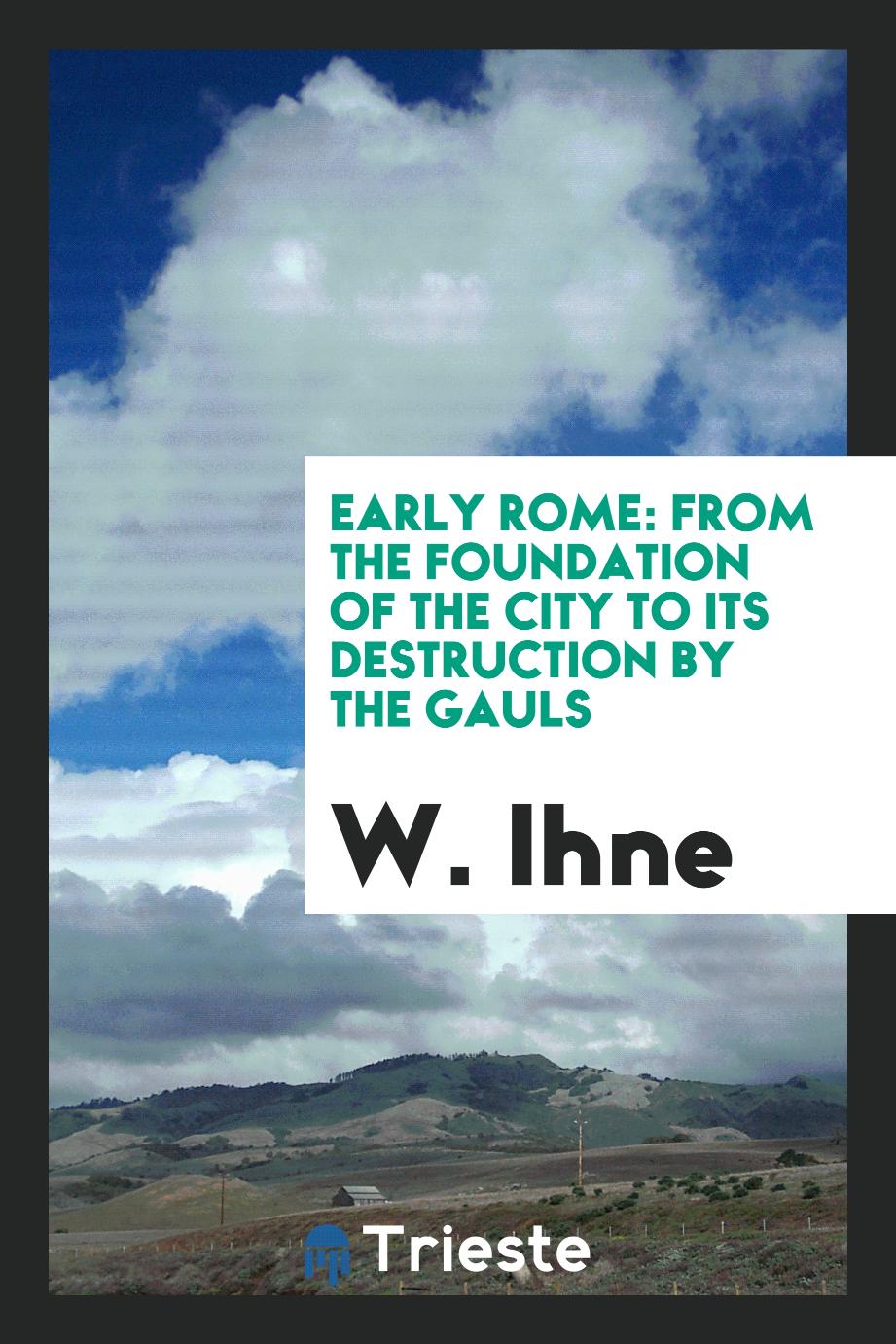 Early Rome: from the foundation of the city to its destruction by the Gauls