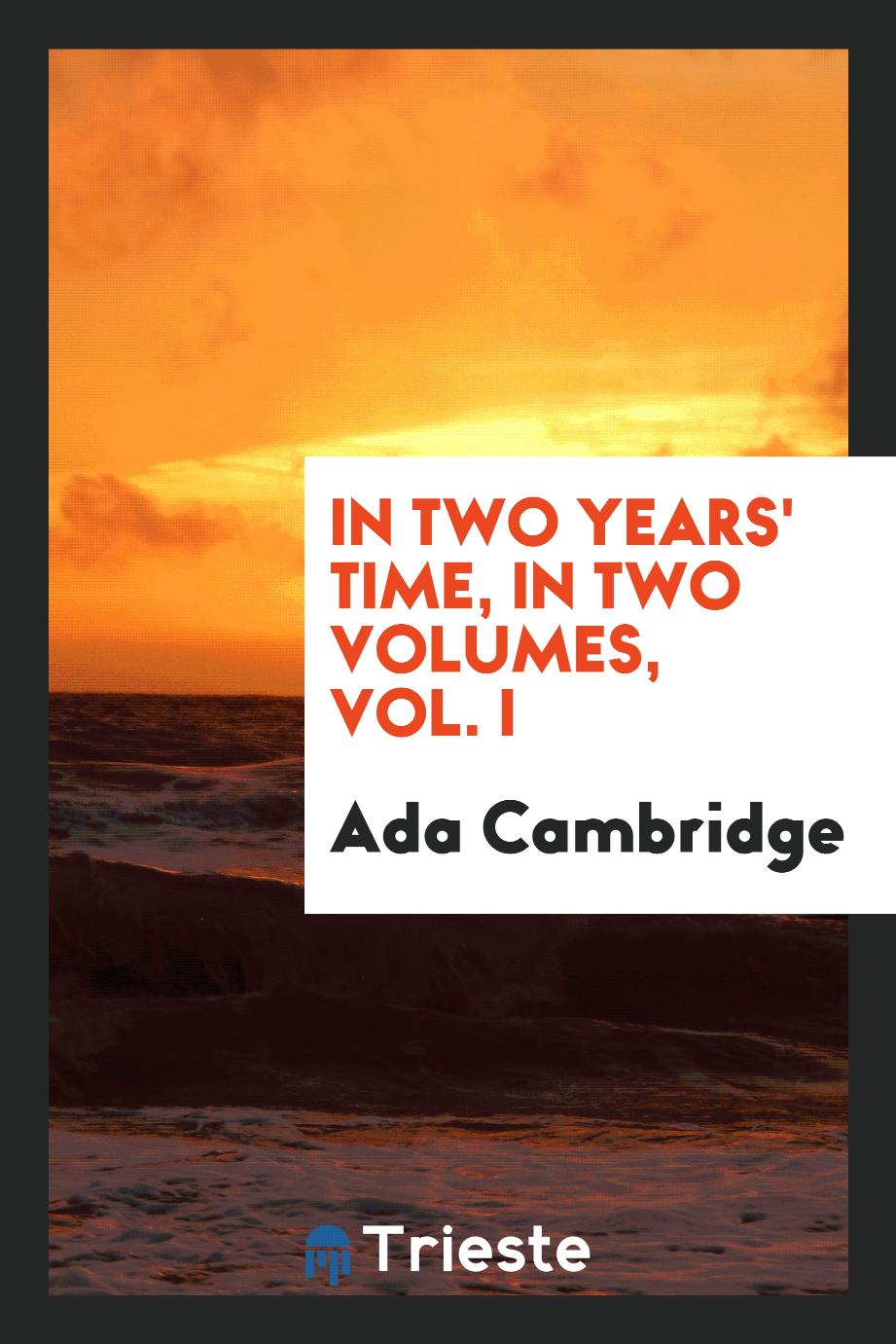 In Two Years' Time, in Two Volumes, Vol. I