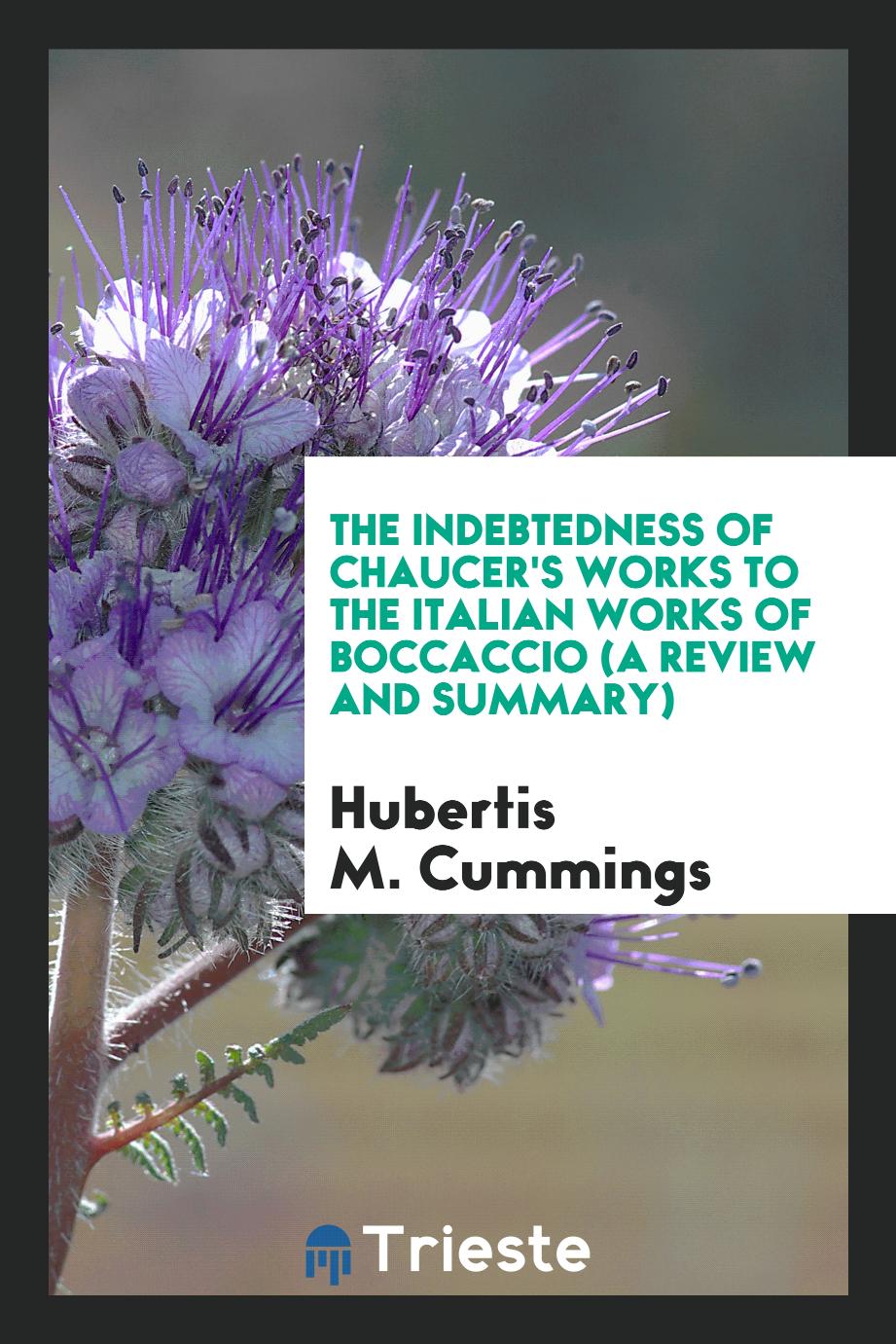 The Indebtedness of Chaucer's Works to the Italian Works of Boccaccio (a Review and Summary)