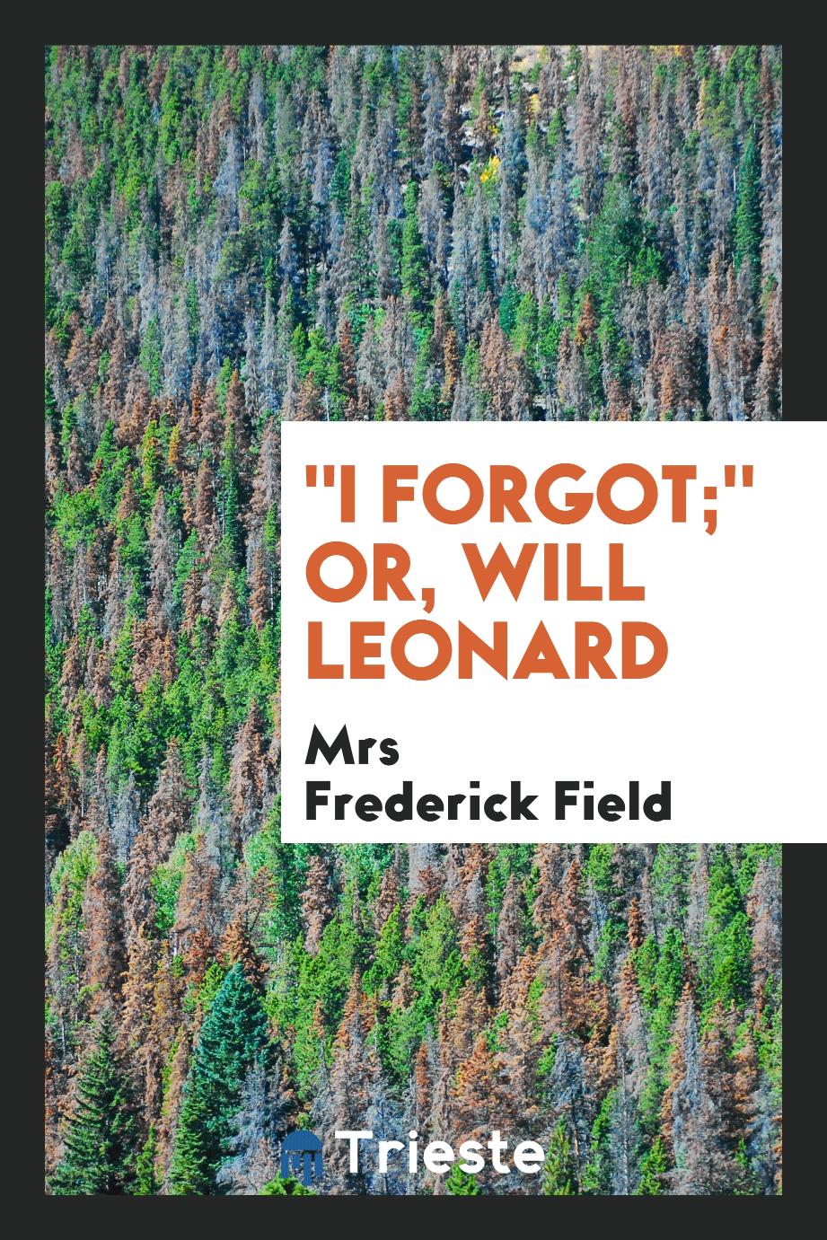 "I forgot;" or, Will Leonard