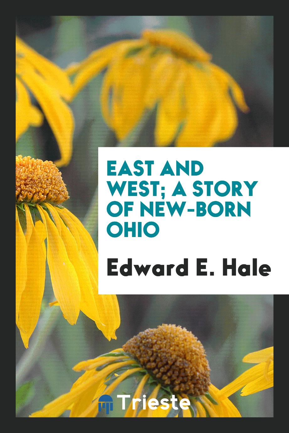 East and West; a story of new-born Ohio
