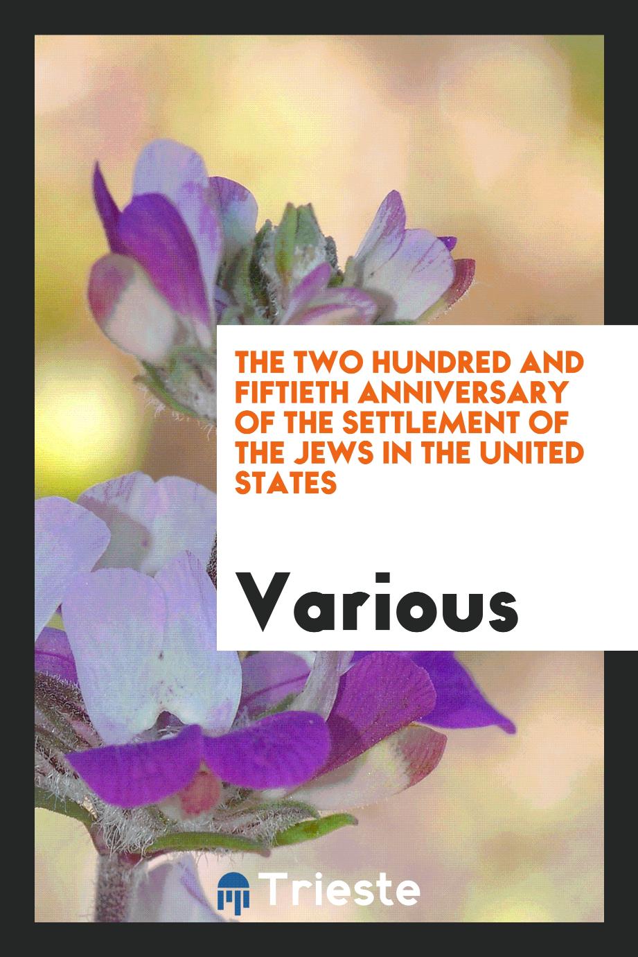 The two hundred and fiftieth anniversary of the settlement of the jews in the United States