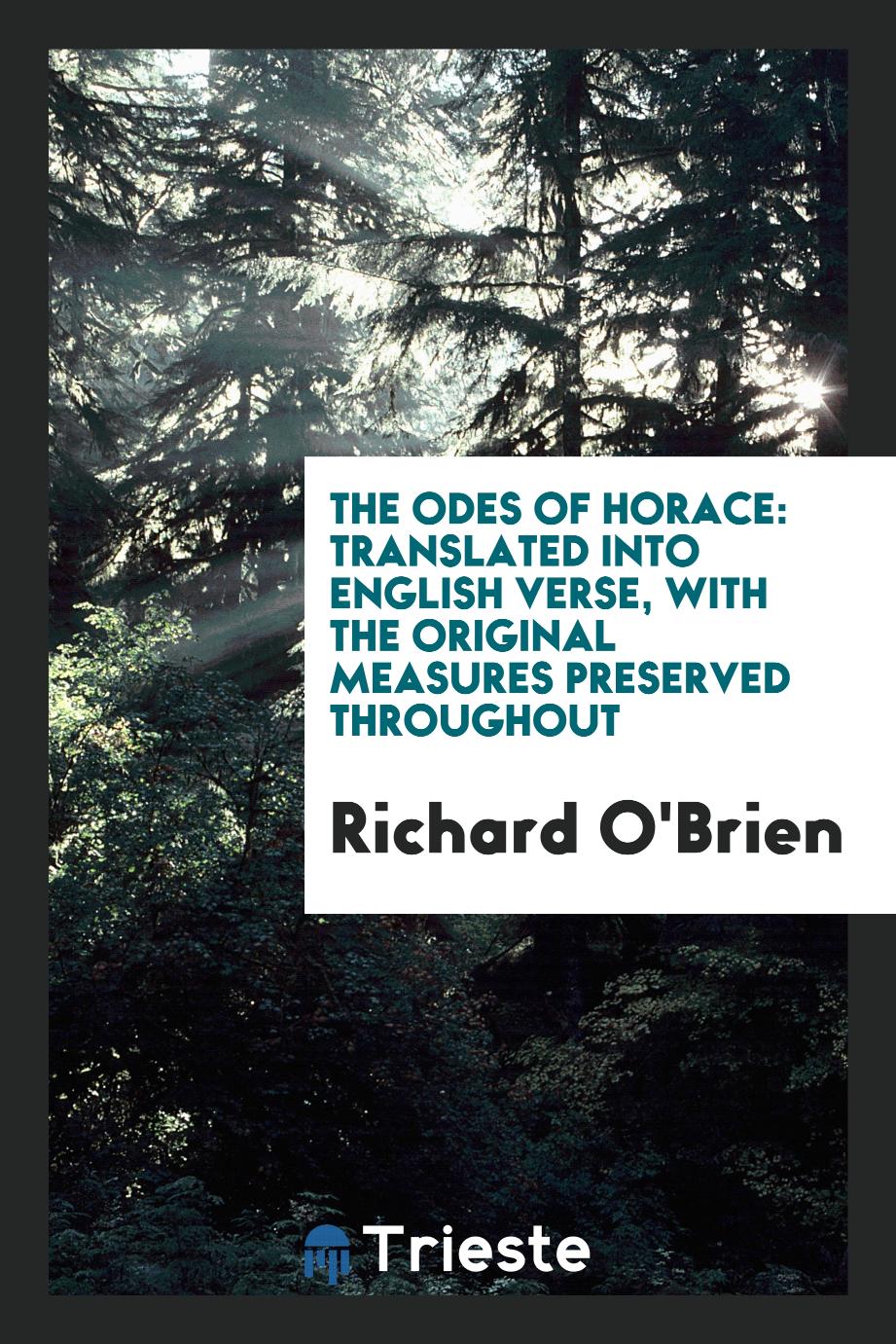 The Odes of Horace: Translated into English Verse, with the Original Measures Preserved Throughout