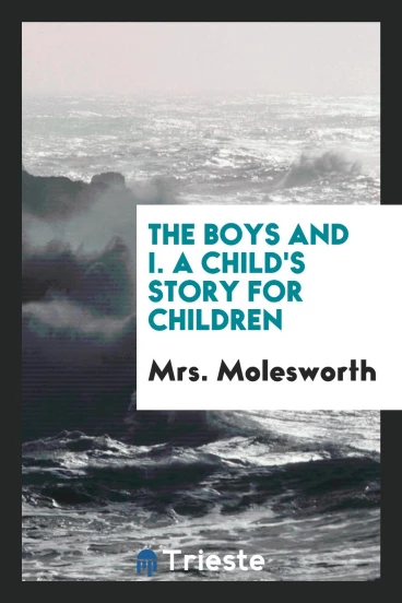The Boys and I. A Child's Story for Children