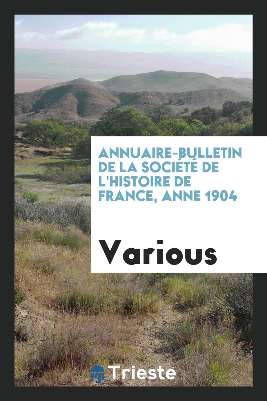 Annuaire-bulletin de la Société de l'histoire de France, Anne 1904