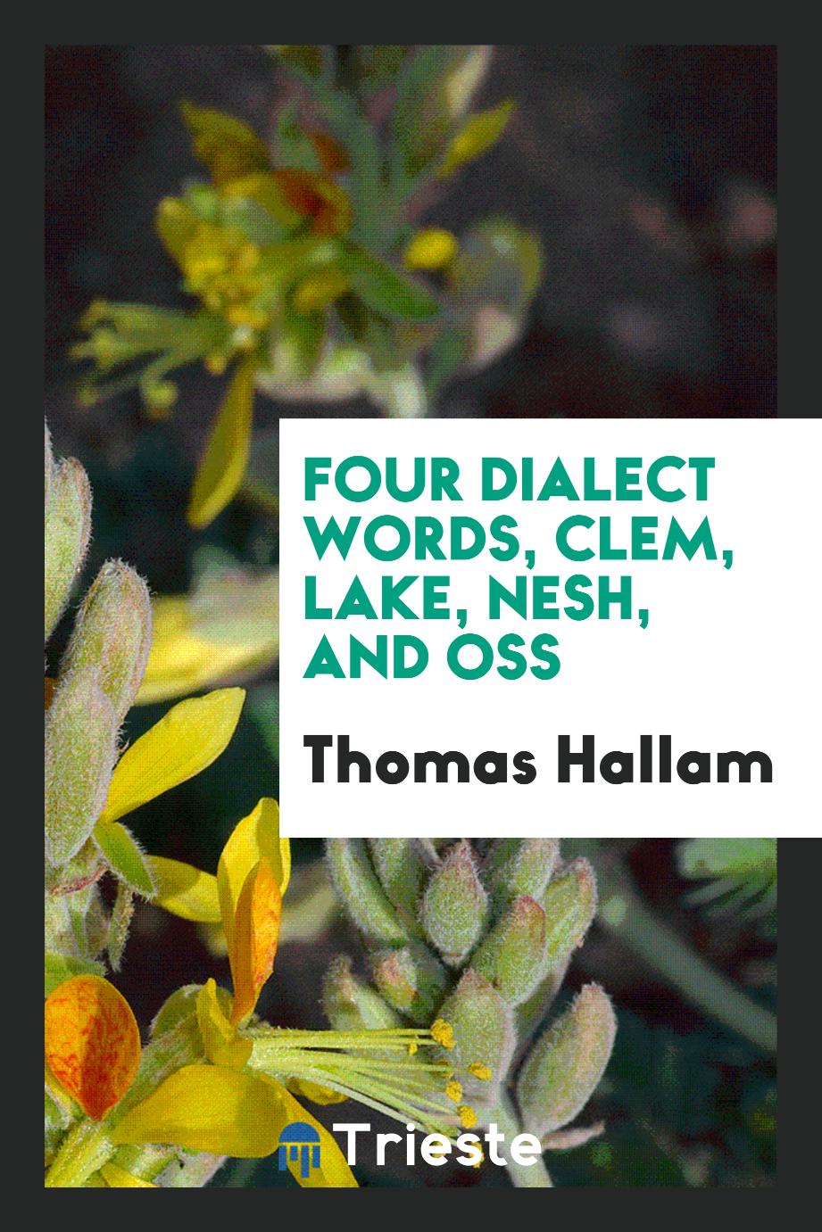 Four dialect words, clem, lake, nesh, and oss