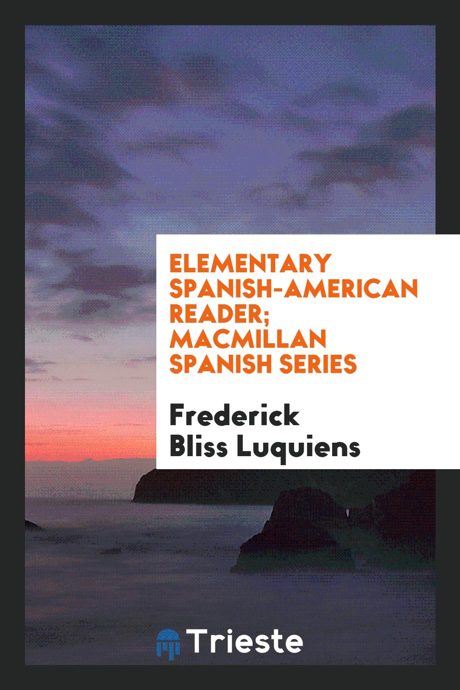 Frederick Bliss Luquiens - Elementary Spanish-American Reader; Macmillan Spanish Series