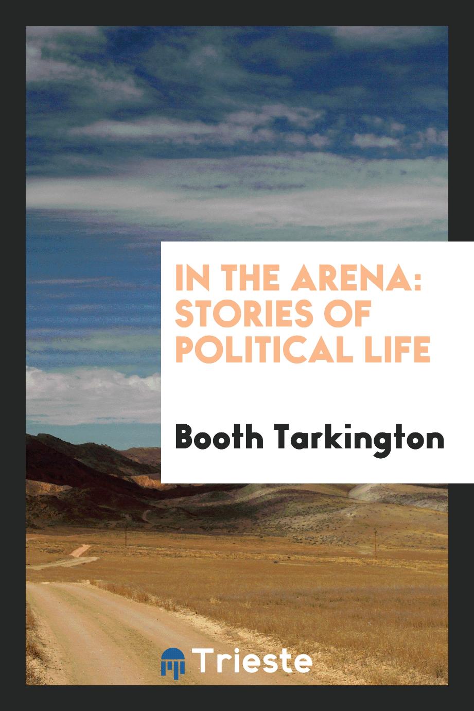 In the Arena: Stories of Political Life