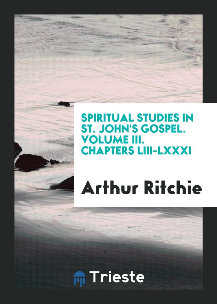 Spiritual Studies in St. John's Gospel. Volume III. Chapters LIII-LXXXI