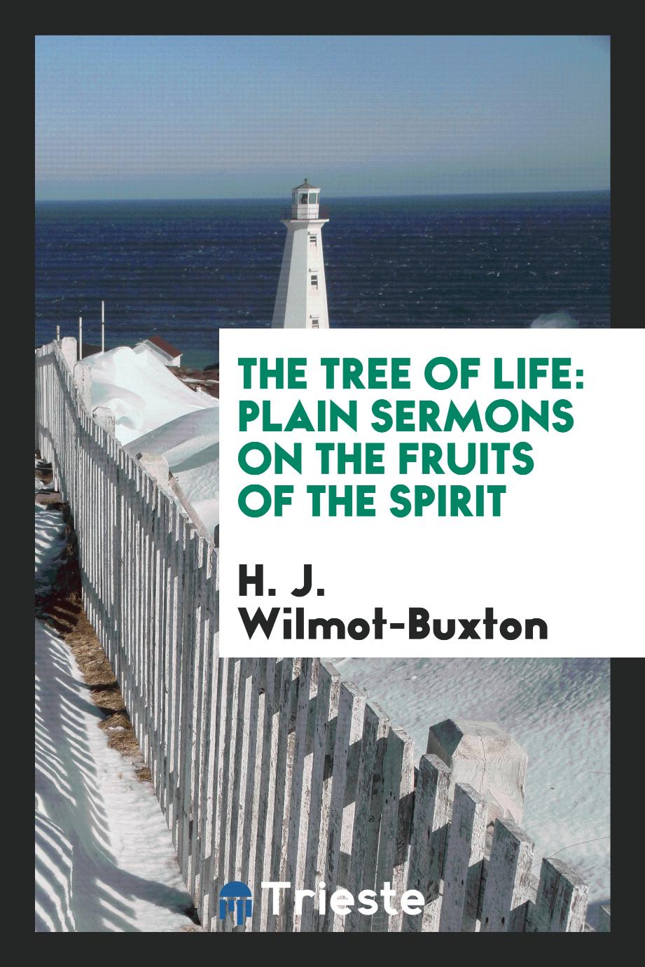 The tree of life: plain sermons on the fruits of the spirit