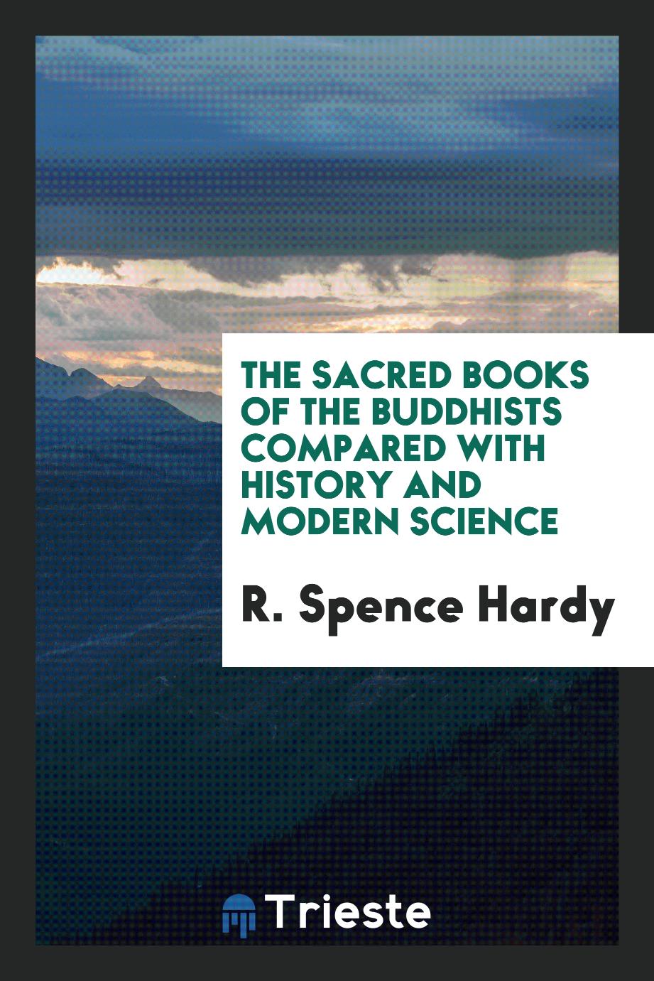 The Sacred Books of the Buddhists Compared with History and Modern Science