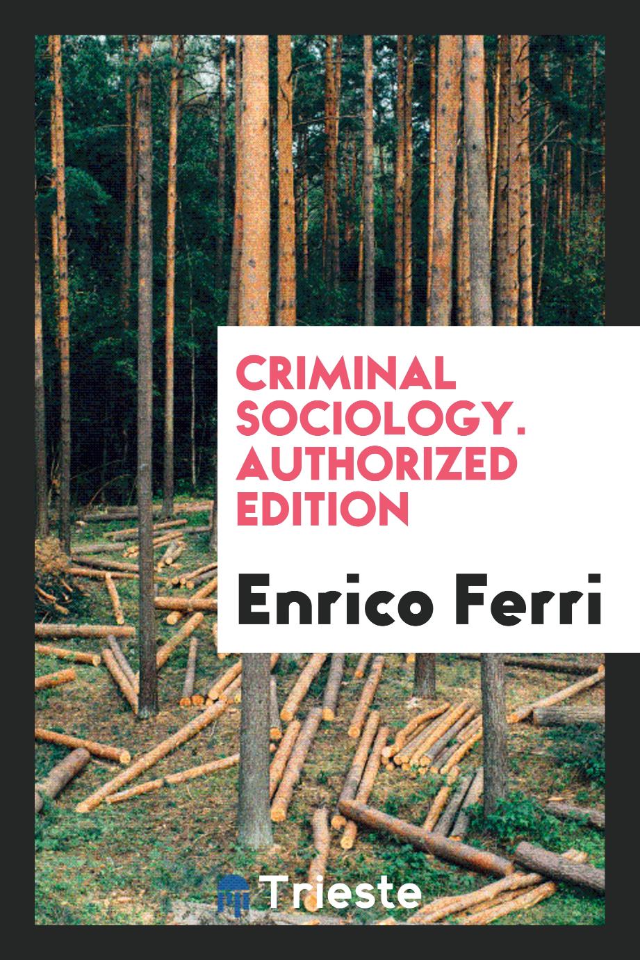Criminal Sociology. Authorized Edition
