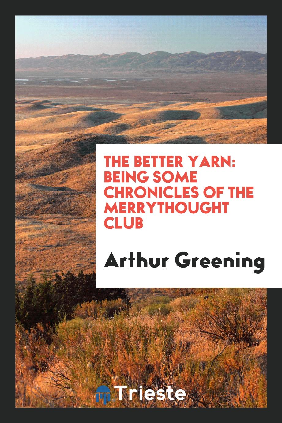 The better yarn: being some chronicles of the Merrythought Club