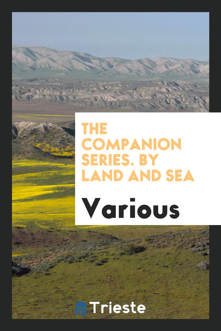 The Companion Series. By Land and Sea