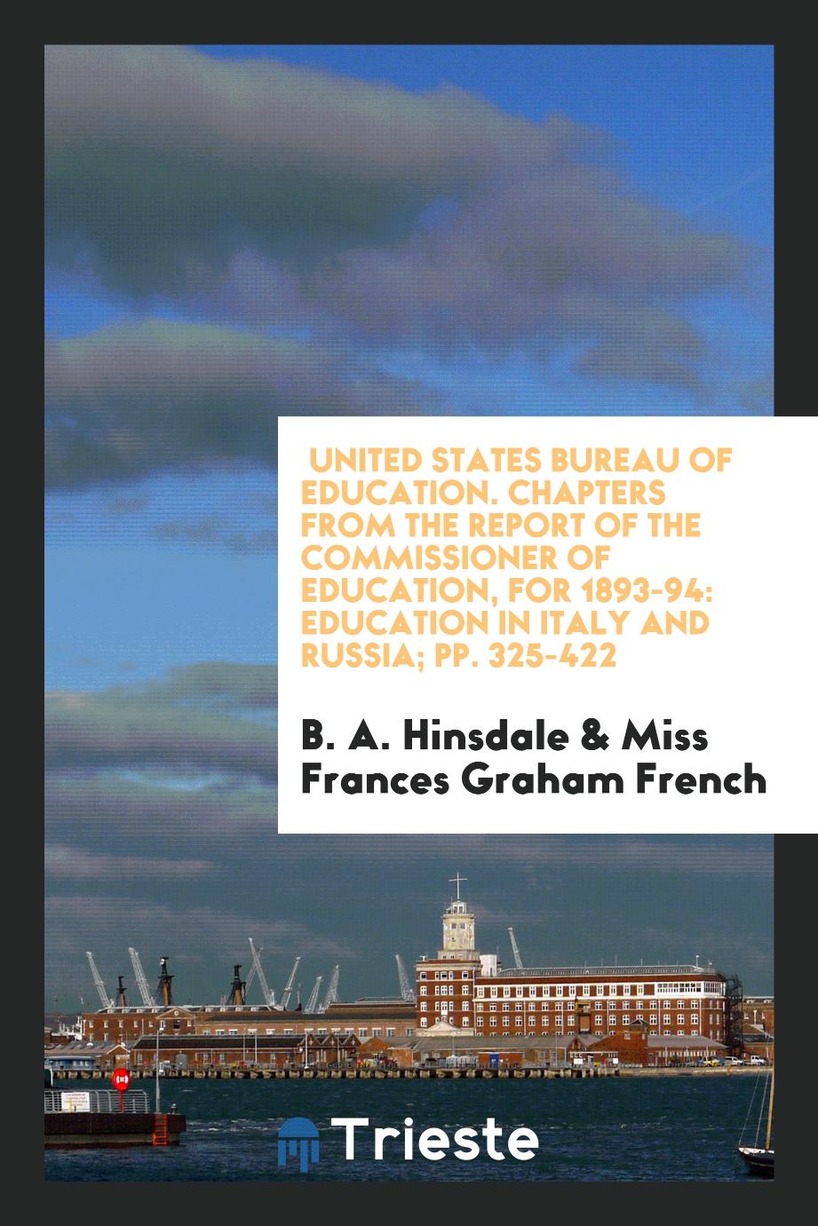 United States Bureau of Education. Chapters from the Report of the Commissioner of Education, for 1893-94: Education in Italy and Russia; pp. 325-422