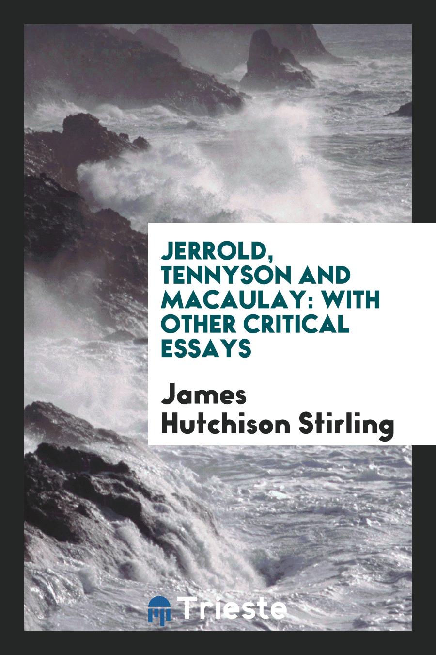 Jerrold, Tennyson and Macaulay: With Other Critical Essays