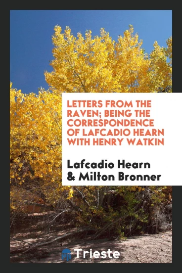 Letters from the Raven; being the correspondence of Lafcadio Hearn with Henry Watkin