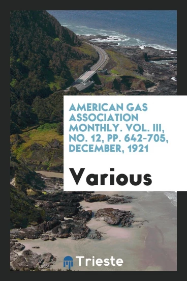 American gas association monthly. Vol. III, No. 12, pp. 642-705, December, 1921