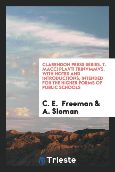 Clarendon Press Series. T. Macci Plavti Trinvmmvs, with Notes and Introductions, Intended for the Higher Forms of Public Schools