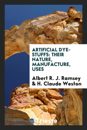 Artificial dye-stuffs: their nature, manufacture, uses