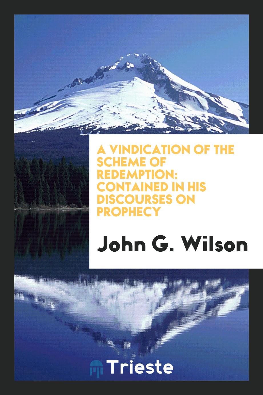 A Vindication of the Scheme of Redemption: Contained in His Discourses on Prophecy