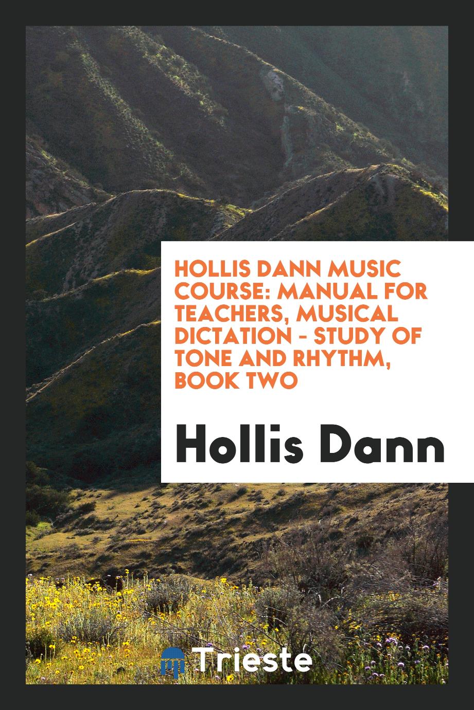 Hollis Dann Music Course: Manual for Teachers, Musical Dictation - Study of Tone and Rhythm, Book Two