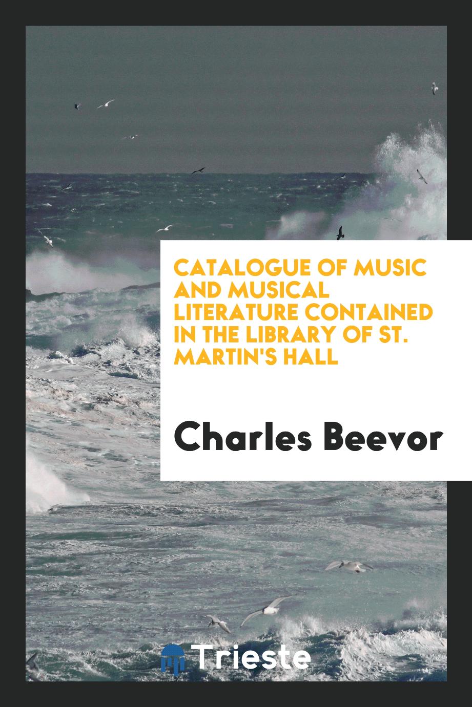 Catalogue of Music and Musical Literature contained in the Library of St. Martin's Hall