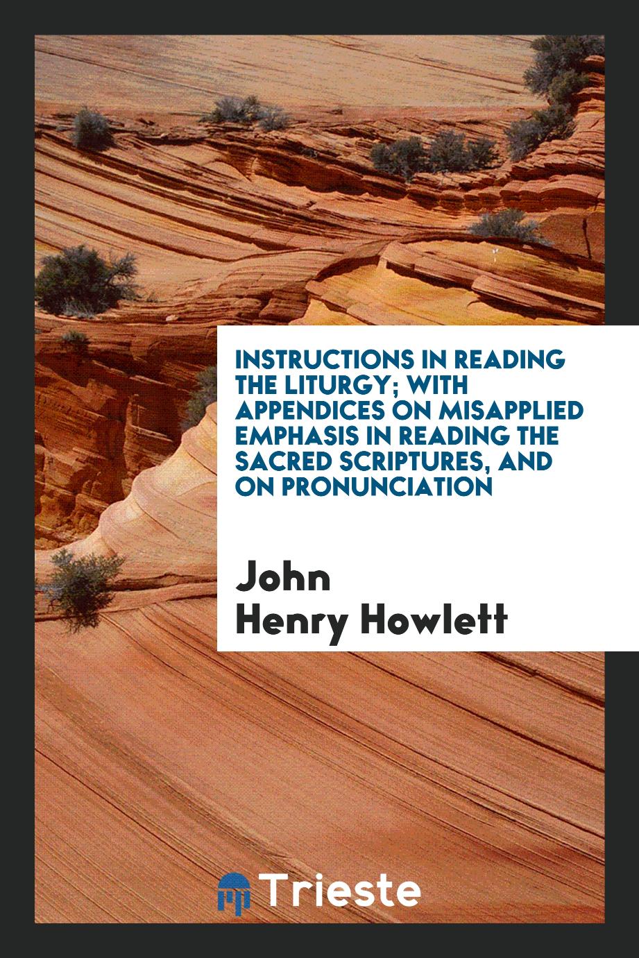 Instructions in Reading the Liturgy; With Appendices on Misapplied Emphasis in Reading the Sacred Scriptures, and on Pronunciation