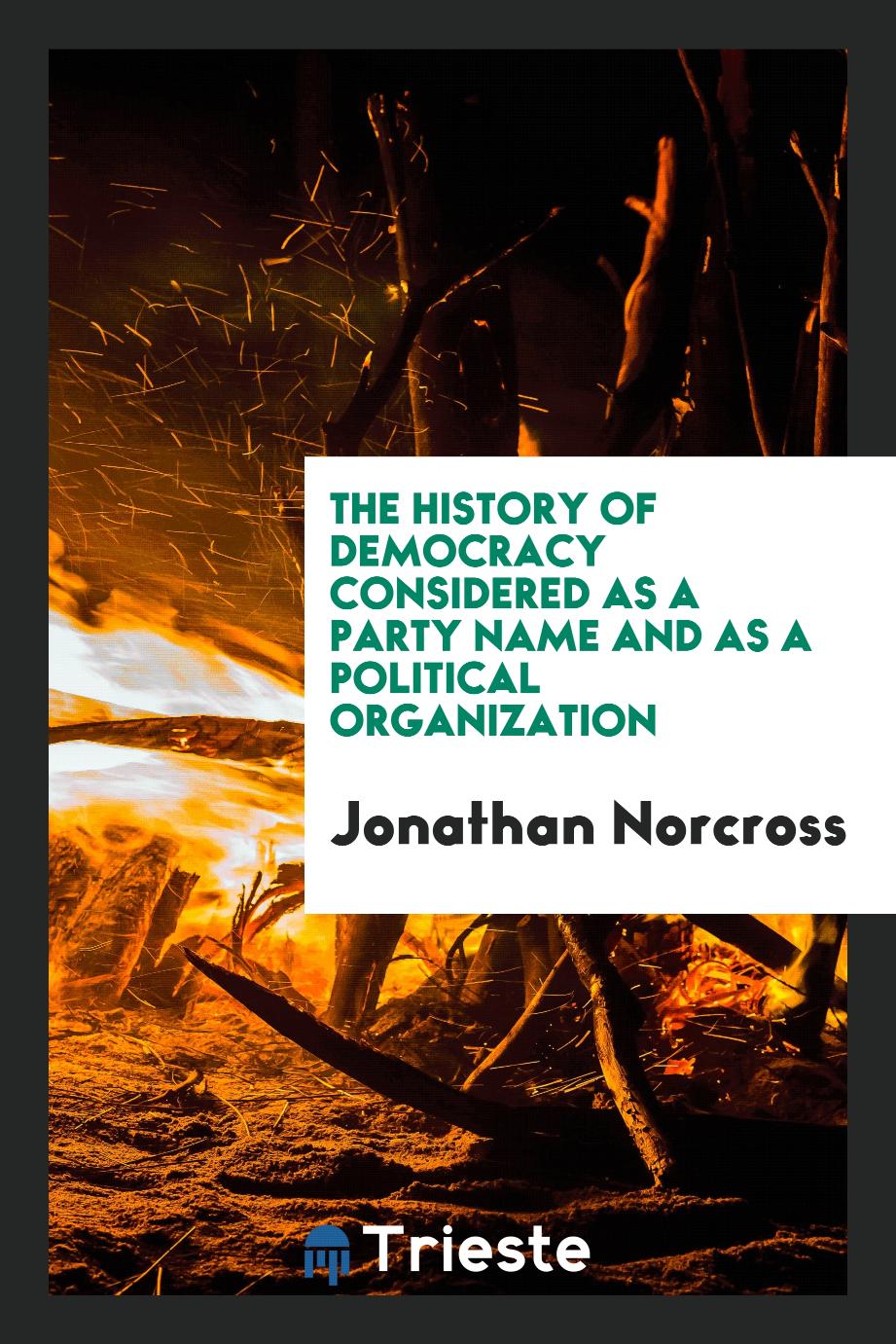 The History of Democracy Considered as a Party Name and as a Political Organization