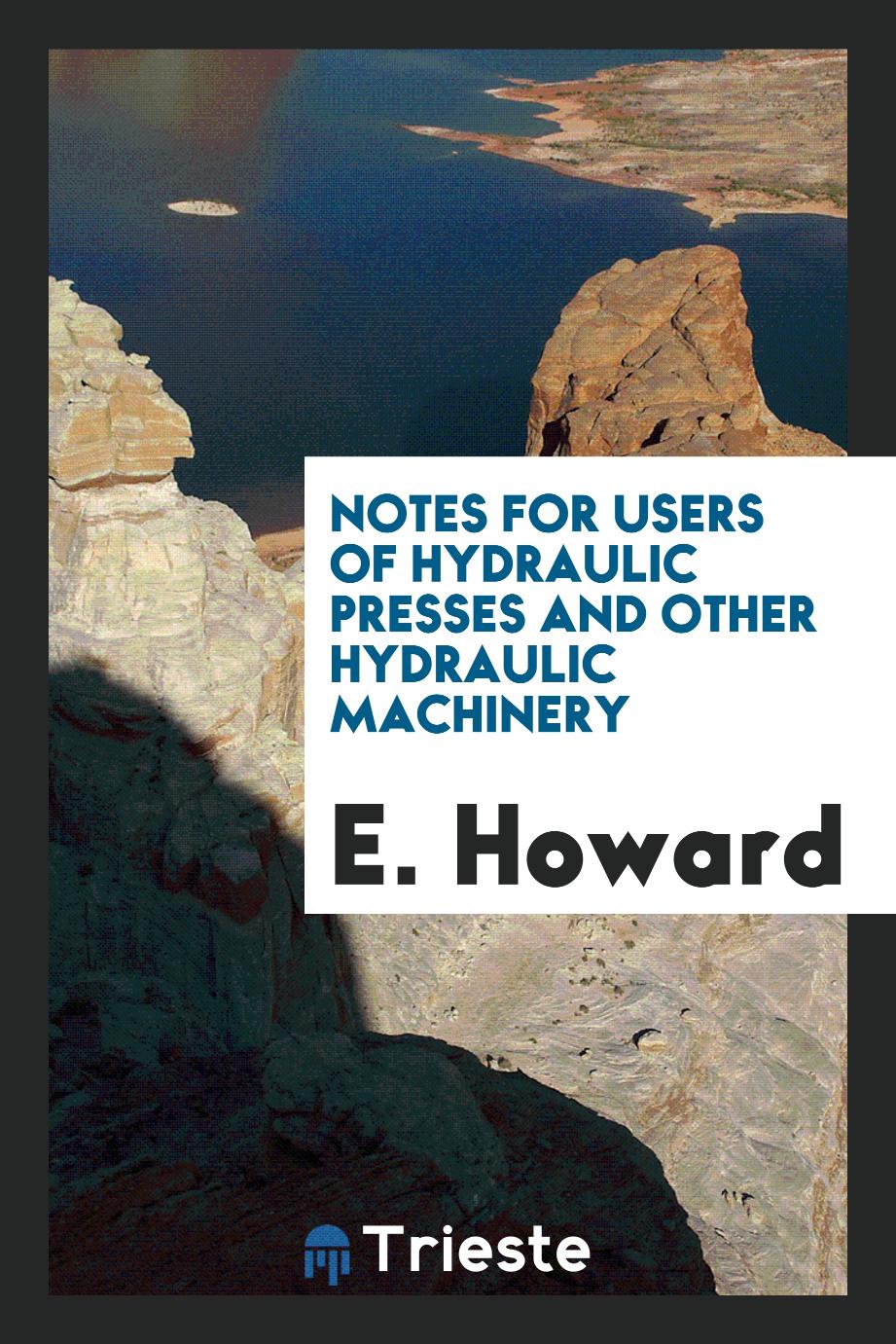Notes for Users of Hydraulic Presses and Other Hydraulic Machinery