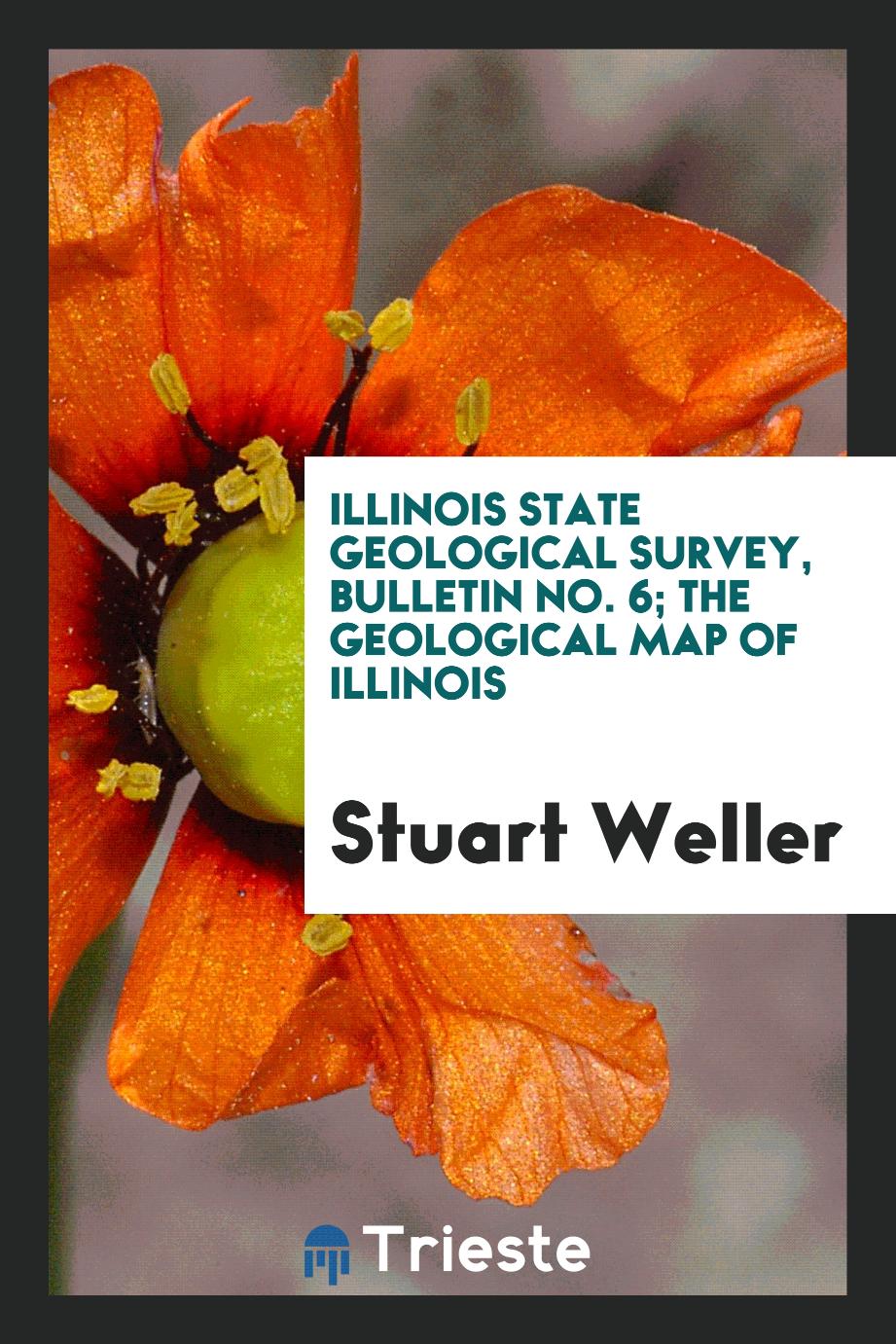 Stuart Weller - Illinois State Geological Survey, Bulletin No. 6; The Geological Map of Illinois
