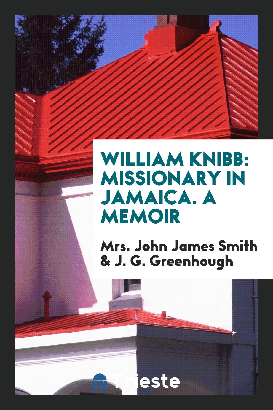 William Knibb: Missionary in Jamaica. A Memoir