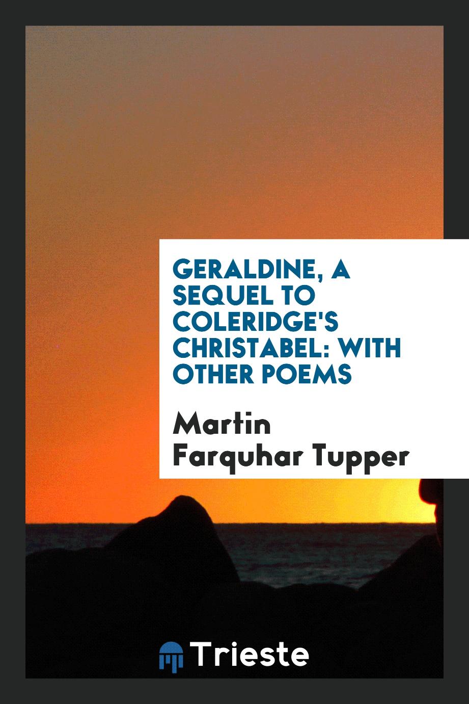 Geraldine, a sequel to Coleridge's Christabel: with other poems