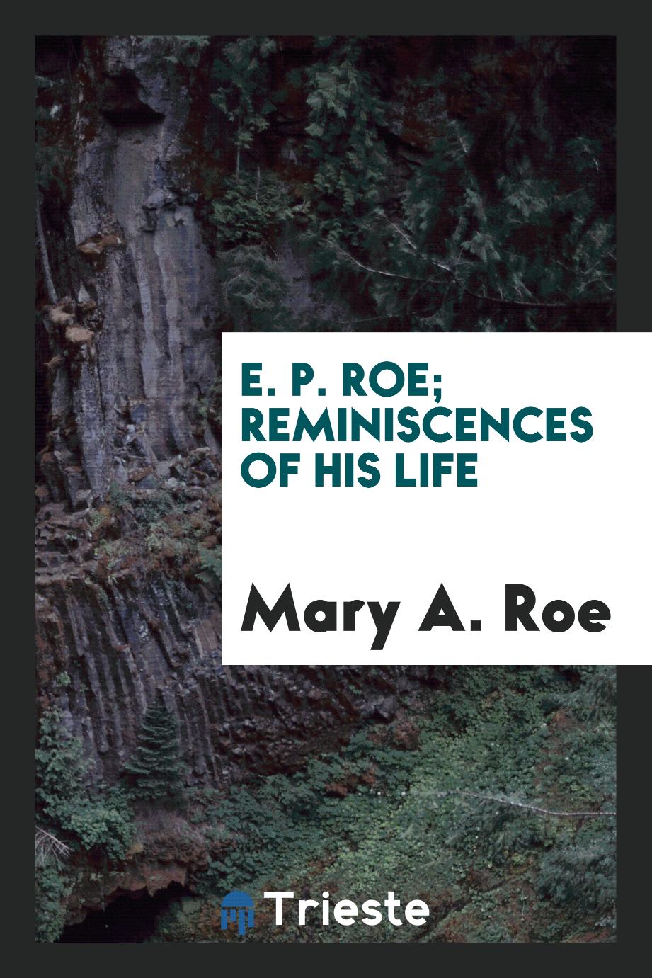 E. P. Roe; reminiscences of his life