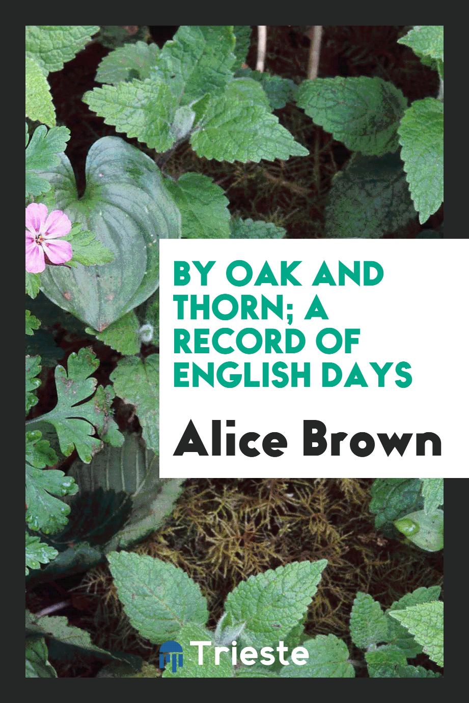 By oak and thorn; a record of English days