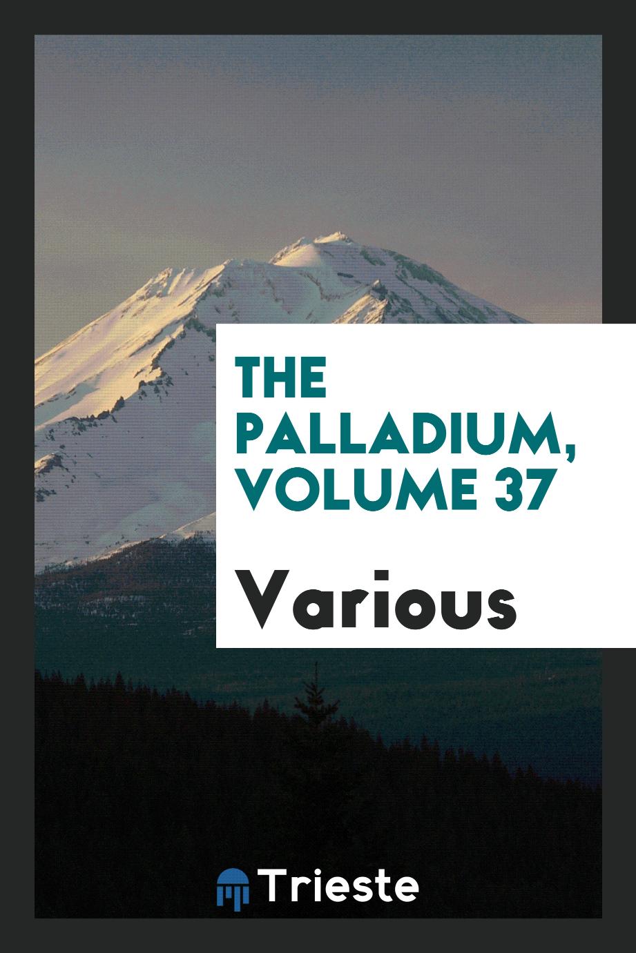 The Palladium, Volume 37