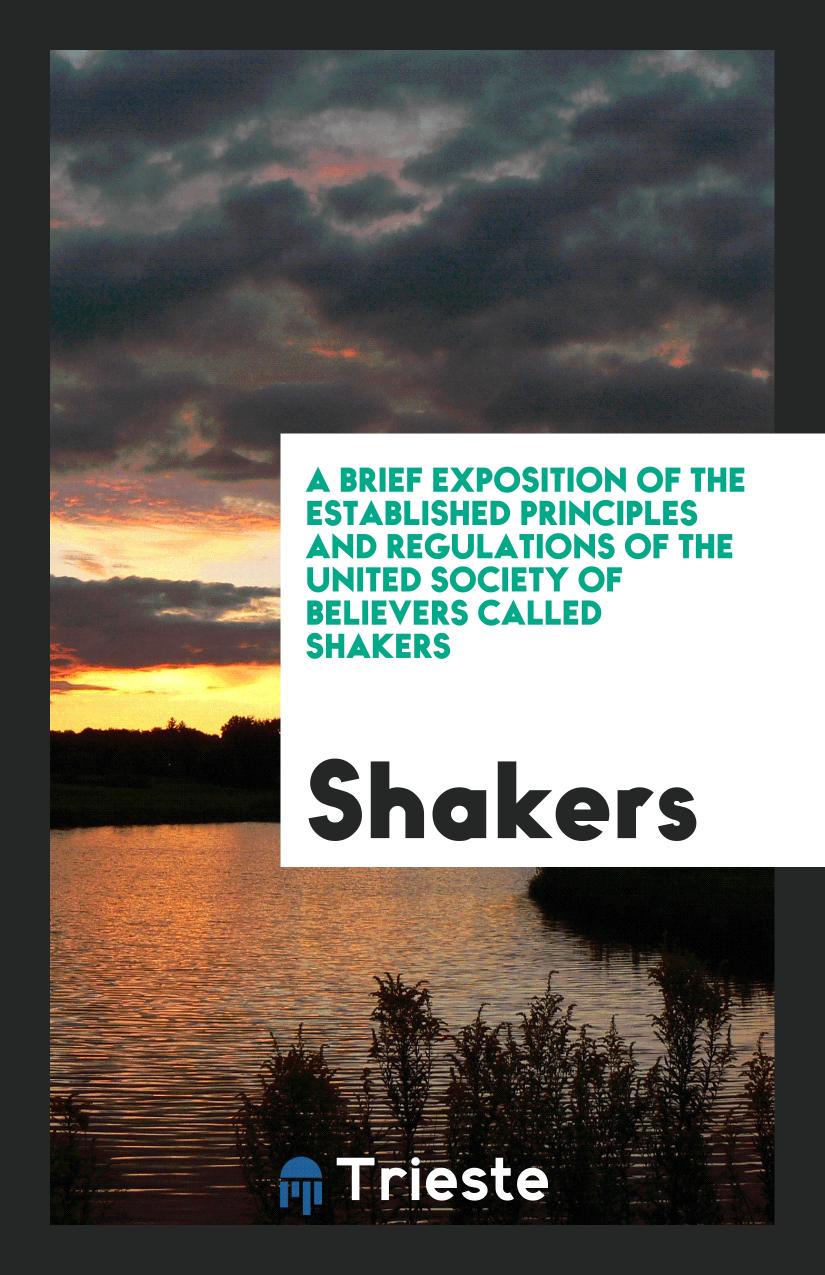 A brief exposition of the established principles and regulations of the United Society of Believers called Shakers