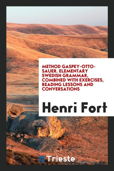 Method Gaspey-Otto-Sauer. Elementary Swedish Grammar, Combined with Exercises, Reading Lessons and Conversations