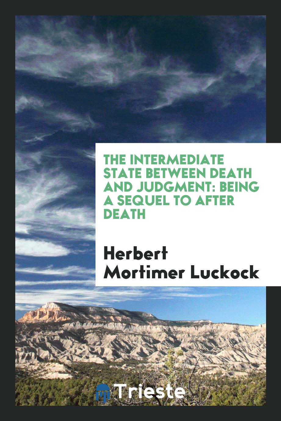 The Intermediate State between Death and Judgment: Being a Sequel to after Death