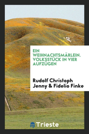 Ein Weihnachtsmärlein. Volksstück in Vier Aufzügen